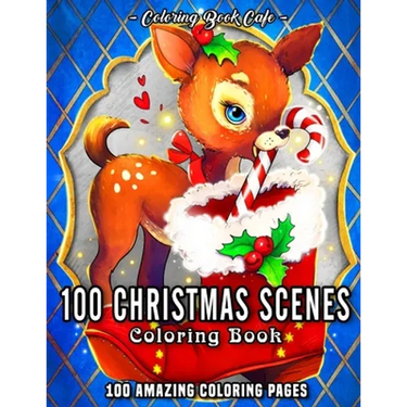 100 Christmas Scenes: An Adult Coloring Book Featuring 100 Fun, Easy and Relaxing Christmas Coloring Pages