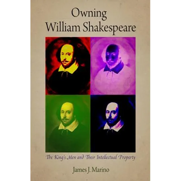 Owning William Shakespeare: The King's Men and Their Intellectual Property