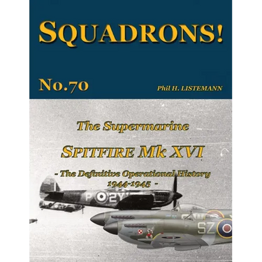 The Supermarine Spitfire Mk. XVI: The definitive operational history 1944-1945