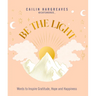 Be the Light: Words to Inspire Gratitude, Hope and Happiness