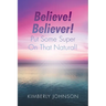 Believe! Believer! Put Some Super On That Natural!