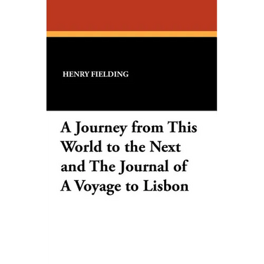 A Journey from This World to the Next and the Journal of a Voyage to Lisbon