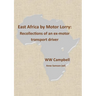 East Africa by Motor Lorry: Recollections of an ex-motor transport driver