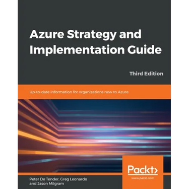 Azure Strategy and Implementation Guide - Third Edition: Up-to-date information for organizations new to Azure