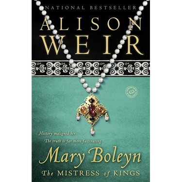 Mary Boleyn: The Mistress of Kings