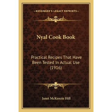 Nyal Cook Book: Practical Recipes That Have Been Tested in Actual Use (1916)