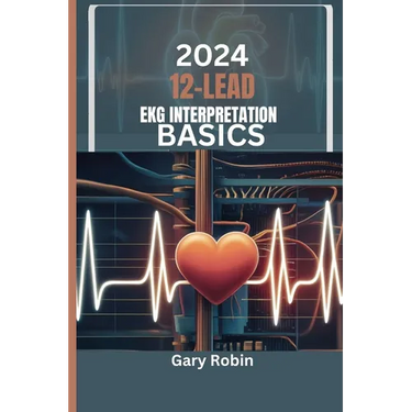 2024 Lead Ekg Interpretation Basics: Your ultimate knowledge-based guide to deciphering the heart's electrical language with confidence and precision