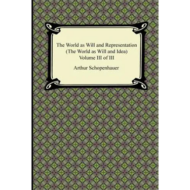The World as Will and Representation (The World as Will and Idea), Volume III of III