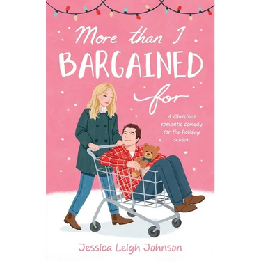 More Than I Bargained For: A Christian Romantic Comedy for the Holiday Season