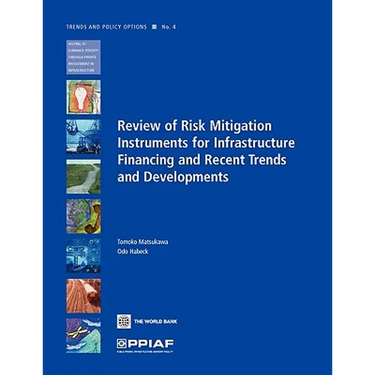 Review of Risk Mitigation Instruments for Infrastructure: Financing and Recent Trends and Development Volume 4