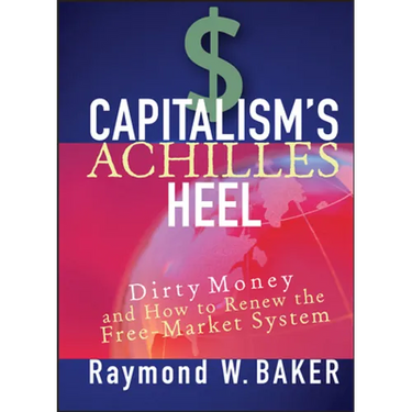Capitalism's Achilles Heel: Dirty Money and How to Renew the Free-Market System