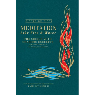 Meditation like Fire and Water: The Siddur with Chasidic Excerpts