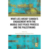 What Lies Ahead? Canada's Engagement with the Middle East Peace Process and the Palestinians