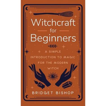 Witchcraft for Beginners: A Simple Introduction to Magic for the Modern Witch