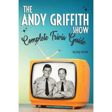 The Andy Griffith Show Complete Trivia Guide: Trivia, Quotes & Little Know Facts