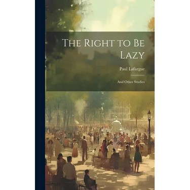 The Right to Be Lazy: And Other Studies