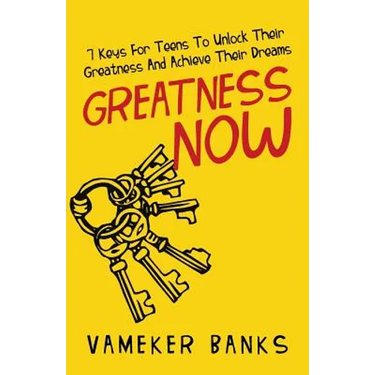 Greatness Now: 7 Keys for Teens to Unlock Their Greatness and Achieve Their Dreams