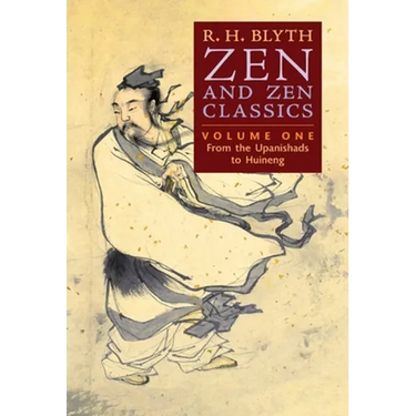 Zen and Zen Classics (Volume One): From the Upanishads to Huineng