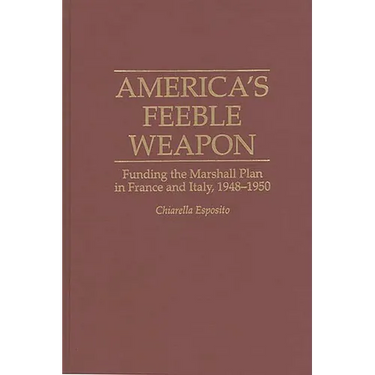 America's Feeble Weapon: Funding the Marshall Plan in France and Italy, 1948-1950