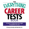 The Everything Career Tests Book: 10 Tests to Determine the Right Occupation for You