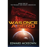 Was Once a Hero: Book One of the Fenaday and Shasti Chronicles
