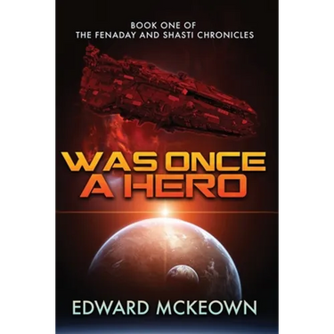 Was Once a Hero: Book One of the Fenaday and Shasti Chronicles