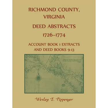 Richmond County, Virginia Deed Abstracts, 1726-1774 Account Book 1 Extracts and Deed Books 9-13