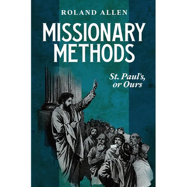 Missionary Methods: St. Paul's or Ours: A Study of the Church in the Four Provinces