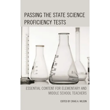Passing the State Science Proficiency Tests: Essential Content for Elementary and Middle School Teachers