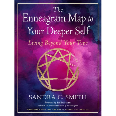 The Enneagram Map to Your Deeper Self: Living Beyond Your Type