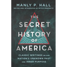 The Secret History of America: Classic Writings on Our Nation's Unknown Past and Inner Purpose