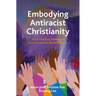 Embodying Antiracist Christianity: Asian American Theological Resources for Just Racial Relations