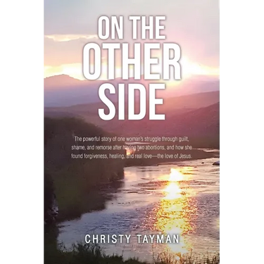 On the Other Side: The powerful story of one woman's struggle through guilt, shame, and remorse after having two abortions, and how she found forgiven