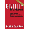 The Civility Workout: Your Personal Guide to Unleashing Civility in the Workplace