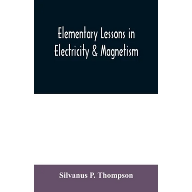 Elementary lessons in electricity & magnetism