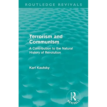 Terrorism and Communism (Routledge Revivals): A Contribution to the Natural History of Revolution
