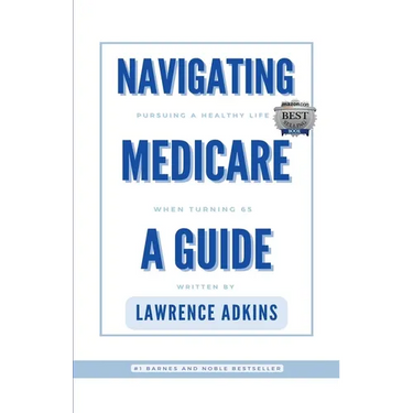 Navigating Medicare; A Guide to Pursuing a Healthy Life at 65