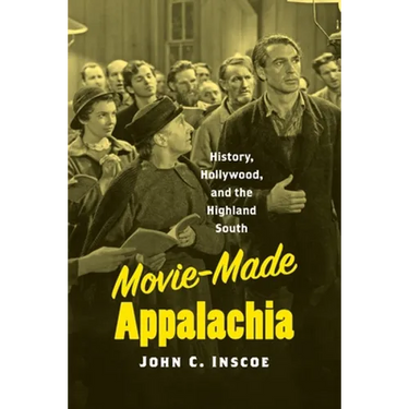 Movie-Made Appalachia: History, Hollywood, and the Highland South