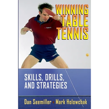 Winning Table Tennis: Skills, Drills, and Strategies