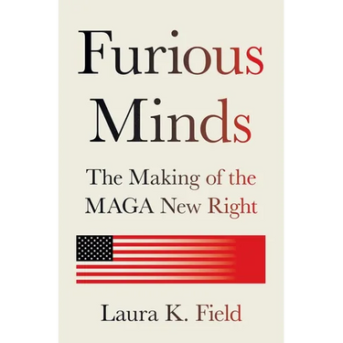 Furious Minds: The Making of the Maga New Right