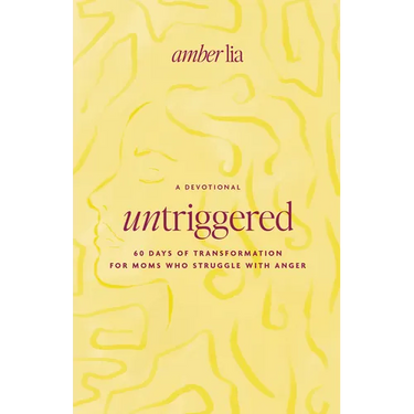 Untriggered: 60 Days of Transformation for Moms Who Struggle with Anger