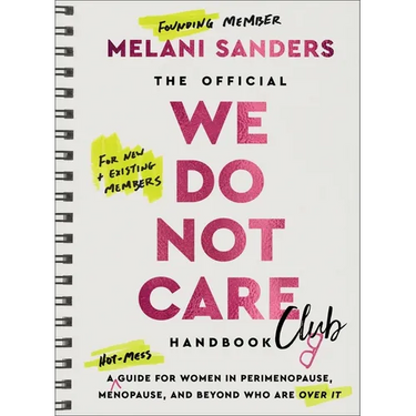 The Official We Do Not Care Club Handbook: A Hot-Mess Guide for Women in Perimenopause, Menopause, and Beyond Who Are Over It