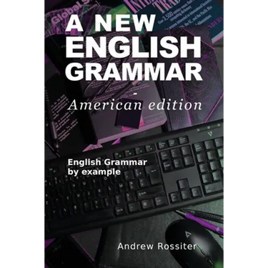 A New English Grammar - American edition: English grammar by example