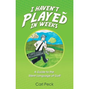 I Haven't Played in Weeks: A Guide to the Silent Language of Golf
