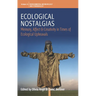 Ecological Nostalgias: Memory, Affect and Creativity in Times of Ecological Upheavals