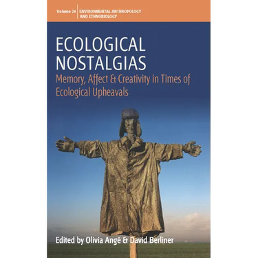 Ecological Nostalgias: Memory, Affect and Creativity in Times of Ecological Upheavals