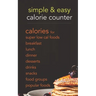 Simple & Easy Calorie Counter: calories for Super Low Cal Foods, Breakfast, Lunch, Dinner, Desserts, Drinks, Snacks, Food Groups & Popular Meals