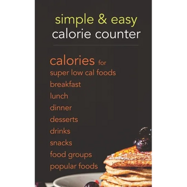 Simple & Easy Calorie Counter: calories for Super Low Cal Foods, Breakfast, Lunch, Dinner, Desserts, Drinks, Snacks, Food Groups & Popular Meals