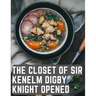 The Closet of Sir Kenelm Digby Knight Opened: A Cookbook Written by an English Courtier and Diplomat