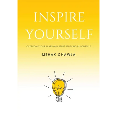 Inspire Yourself - Overcome Your Fears and Start Believing in Yourself